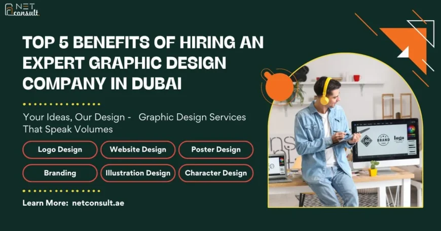 Top 5 Benefits of Hiring an Expert Graphic Design Company in Dubai 