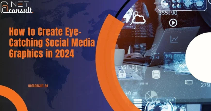How to Create Eye-Catching Social Media Graphics in 2024