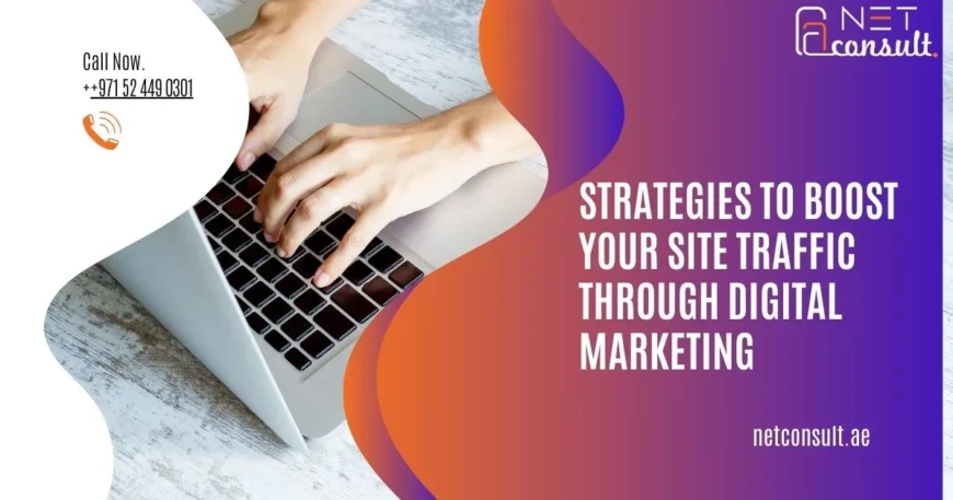 Strategies to Boost Your Site Traffic Through Digital Marketing