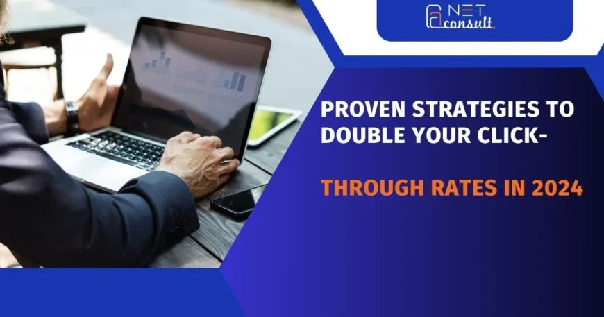 Proven Strategies to Double Your Click-Through Rates in 2024