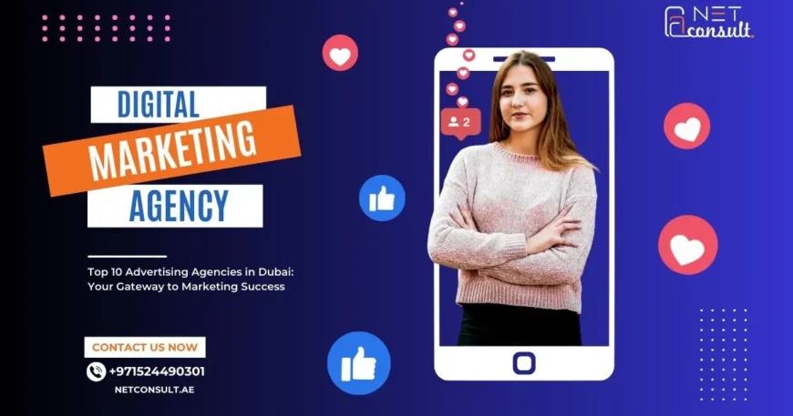 Top 10 Advertising Agencies in Dubai: Your Gateway to Marketing Success