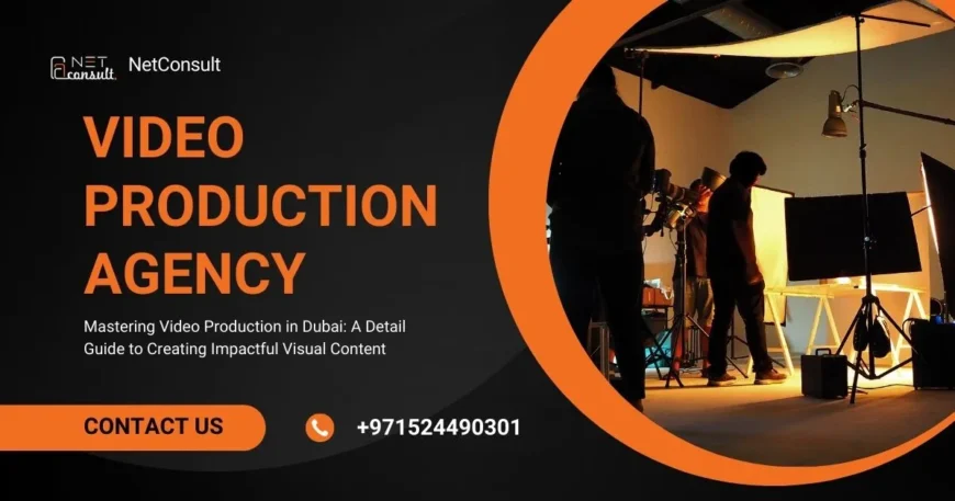 Mastering Video Production in Dubai A Detail Guide to Creating Impactful Visual Content