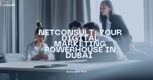 NetConsult: Your Digital Marketing Powerhouse in Dubai 