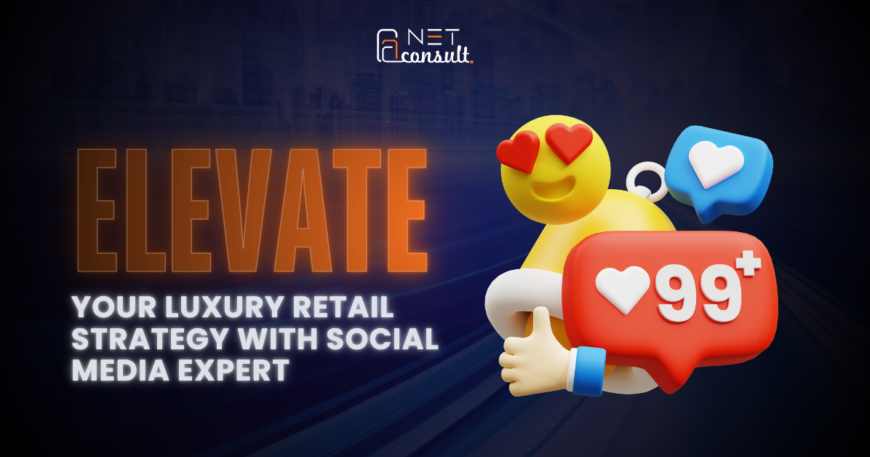 Elevate Your Luxury Retail Strategy with Social Media Expert